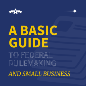 A basic guide to federal rulemaking and small business
